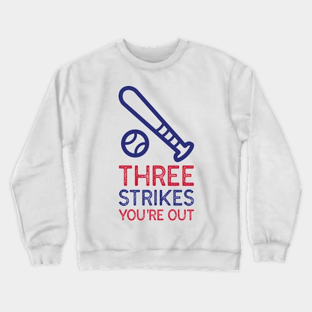 THREE STRIKES YOU'RE OUT Crewneck Sweatshirt by T-shaped Human